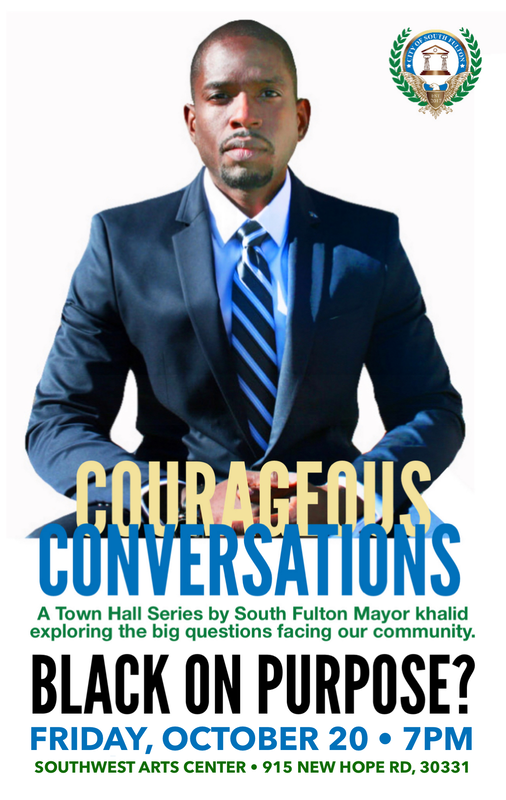 South Fulton Mayor khalid rethinks the City Town Hall with Courageous Conversations LIVE -- an in-person and live-streamed Town Hall that combines entertainment, education and unbridled citizen feedback. October's Town Hall will discuss slavery's lasting impact on the politics of America's Blackest City. Courageous Conversations LIVE returns to the Southwest Arts Center at 915 New Hope Road, 30331. Doors Open at 7PM. Show starts at 8PM. www.khalidCares.com 